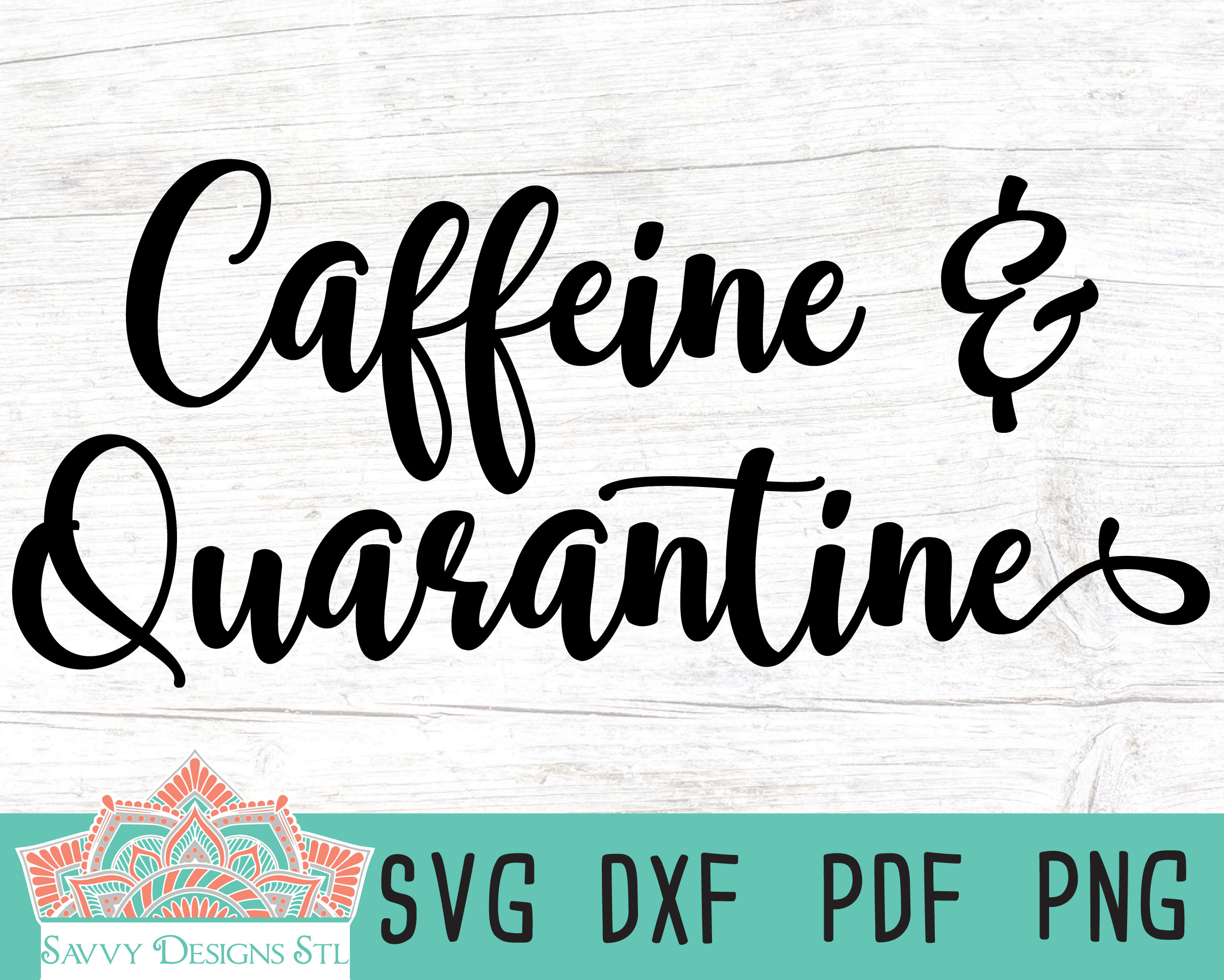 Download Caffeine And Quarantine Cut File Savvy Designs Stl