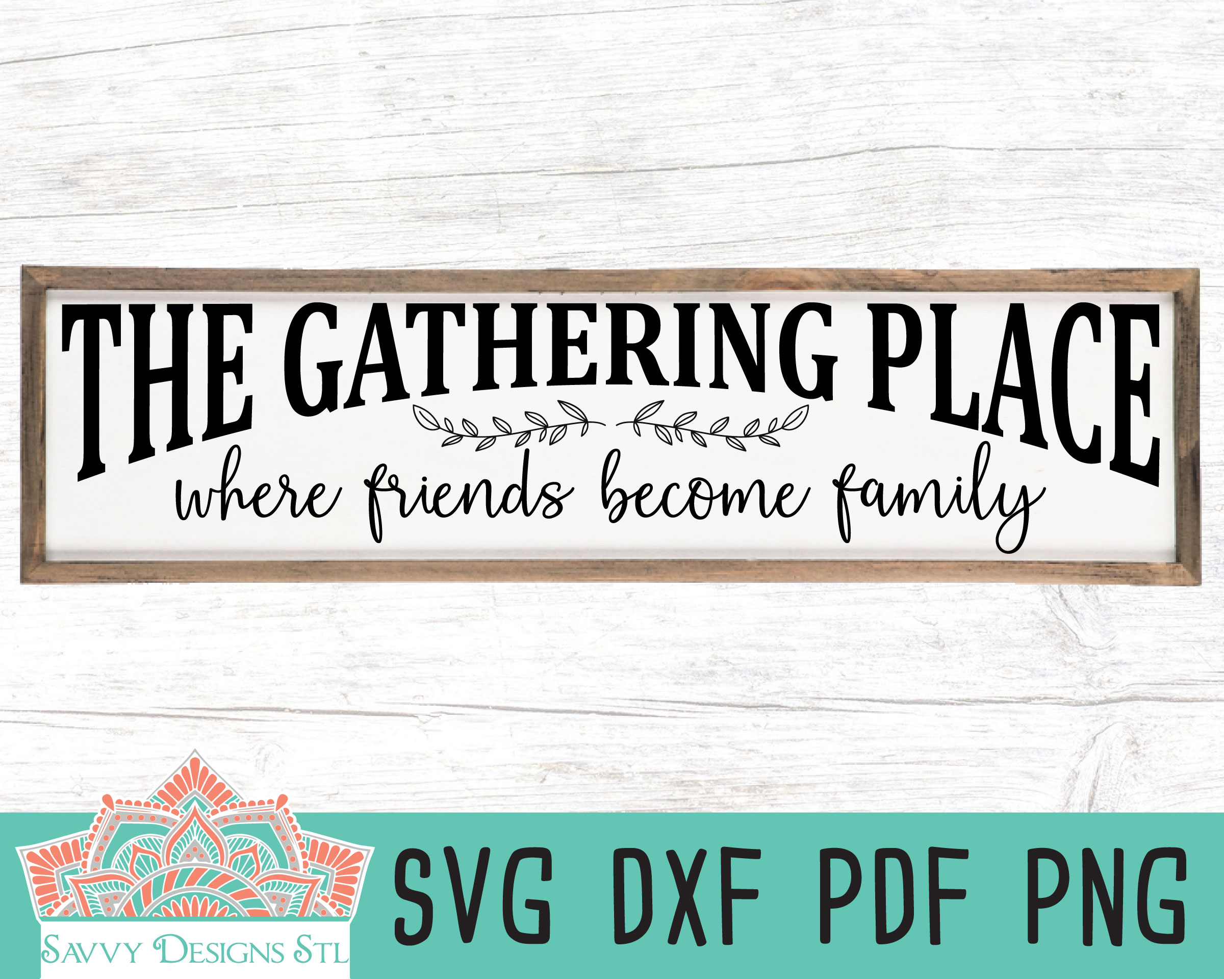 Download The Gathering Place Where Friends Become Family Cut File Savvy Designs Stl